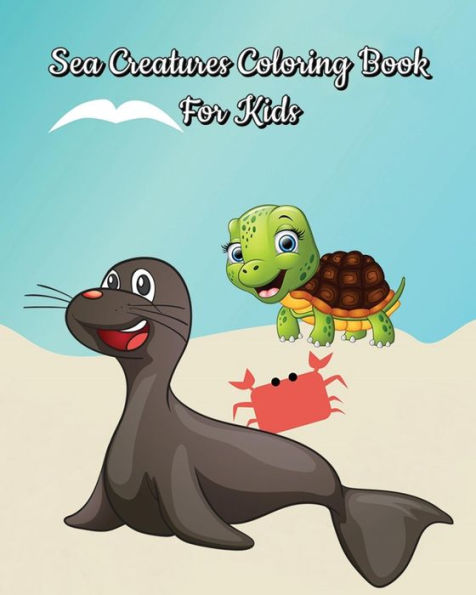 Sea Creatures Coloring Book For Kids : For Children Ages 2-4