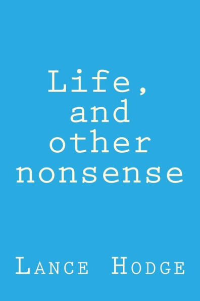 Life, And Other Nonsense
