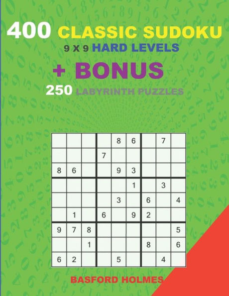 400 classic sudoku 9 x 9 HARD LEVELS + BONUS 250 Labyrinth puzzles: Sudoku with HARD level puzzles and a Labyrinth 21 x 21 very hard levels