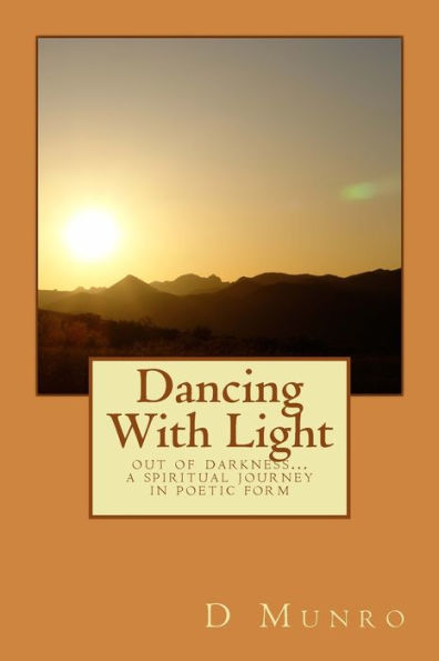 Dancing With Light: out of darkness... a spiritual journey in poetic form