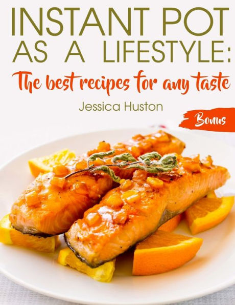 Instant Pot as a Lifestyle:: The best recipes for any taste