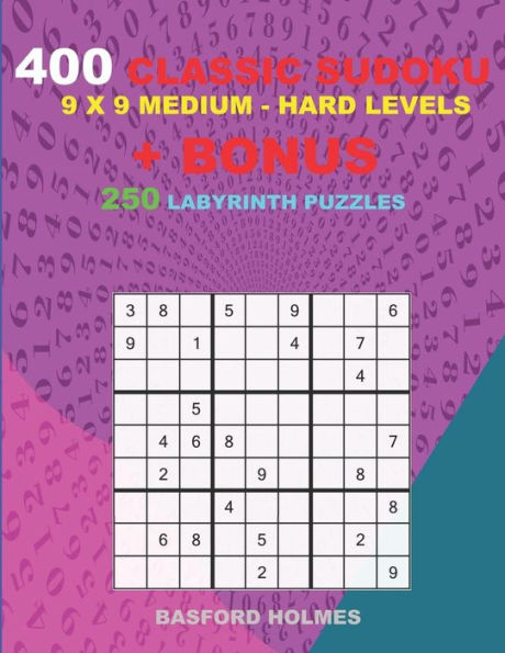 400 classic sudoku 9 x 9 MEDIUM - HARD LEVELS + BONUS 250 Labyrinth puzzles: Sudoku with Medium, Hard levels puzzles and a Labyrinth 21 x 21 very hard levels