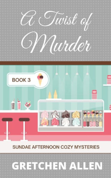 A Twist of Murder (Sundae Afternoon Cozy Mysteries)