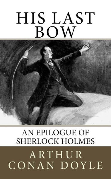 His Last Bow: An Epilogue of Sherlock Holmes - 9781727245233
