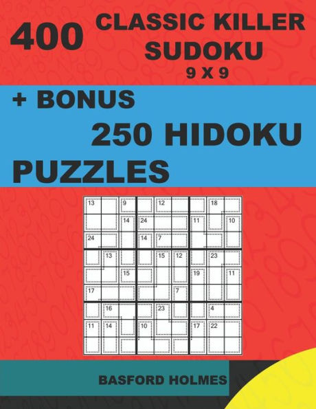 400 classic Killer sudoku 9 x 9 + BONUS 250 Hidoku puzzles: Sudoku with EASY, MEDIUM, HARD, VERY HARD level puzzles and a Hidoku 9 x 9 very hard levels (Killer classic sudoku 9 x 9)