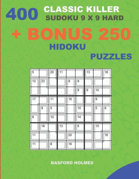400 classic Killer sudoku 9 x 9 HARD + BONUS 250 Hidoku puzzles: Sudoku with HARD levels puzzles and a Hidoku 9 x 9 very hard levels (Killer classic sudoku 9 x 9)