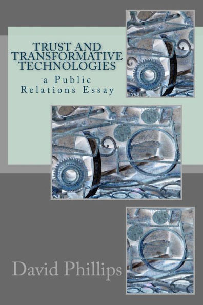 Trust And Transformative Technologies : A Public Relations Essay