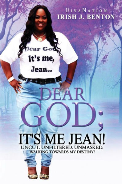 Dear God; It's me Jean! Uncut. Unfiltered. Unmasked.