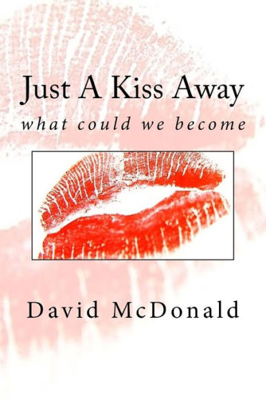 Just A Kiss Away: what could we become (All The Women)