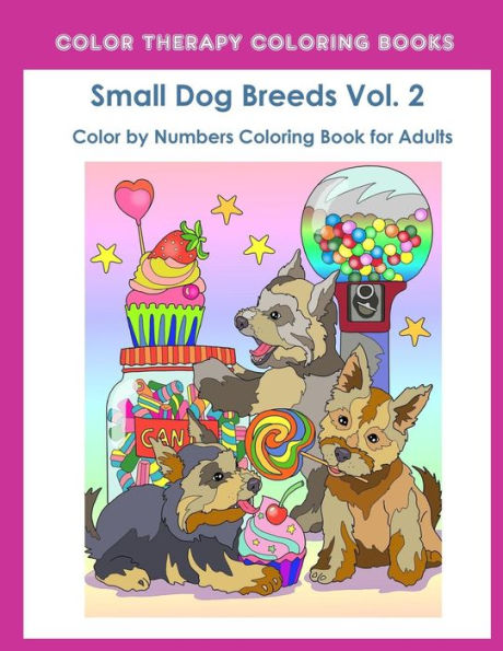Color by Numbers Adult Coloring Book of Small Breed Dogs (Volume 2): An Easy Color by Number Adult Coloring Book of Small Breed Dogs including Dachshund, ... and Terrier. (Perfect for dog lovers)