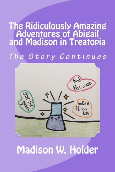 The Ridiculously Amazing Adventures Of Abigail And Madison In Treatopia : The Story Continues