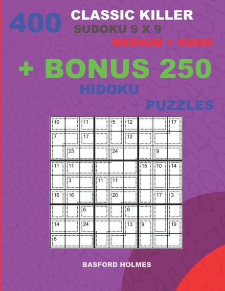 400 classic Killer sudoku 9 x 9 MEDIUM - HARD + BONUS 250 Hidoku puzzles: Sudoku with Medium, Hard levels puzzles and a Hidoku 9 x 9 very hard levels (Killer classic sudoku 9 x 9)