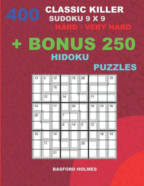400 classic Killer sudoku 9 x 9 HARD - VERY HARD + BONUS 250 Hidoku puzzles: Sudoku with Hard, Very hard levels puzzles and a Hidoku 9 x 9 very hard levels (Killer classic sudoku 9 x 9)