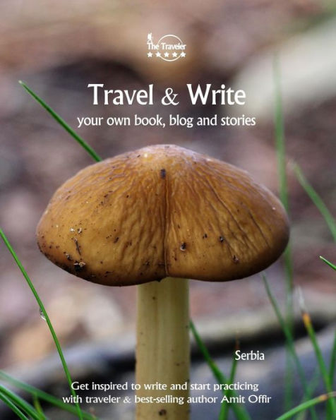 Travel And Write : Your Own Book, Blog And Stories - Serbia / Get Inspired To Write And Start Practicing - 9781727327212