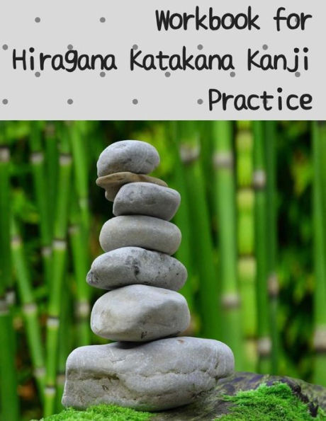 Workbook For Hiragana Katakana Kanji Practice : Bamboo And Round Stones Design Genkoyoushi Paper For Japanese Calligraphy Practice