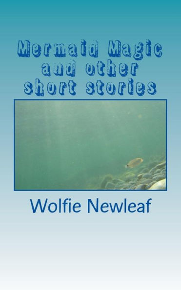 Mermaid Magic And Other Short Stories