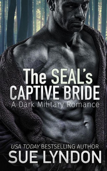 The Seal's Captive Bride : A Dark Military Romance