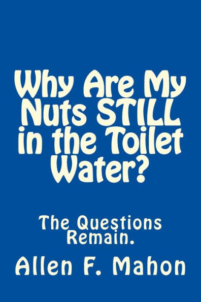 Why Are My Nuts Still In The Toilet Water?