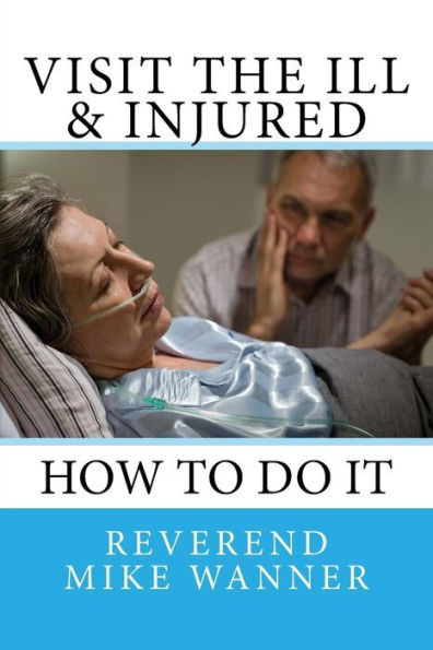Visit The Ill And Injured : How To Do It