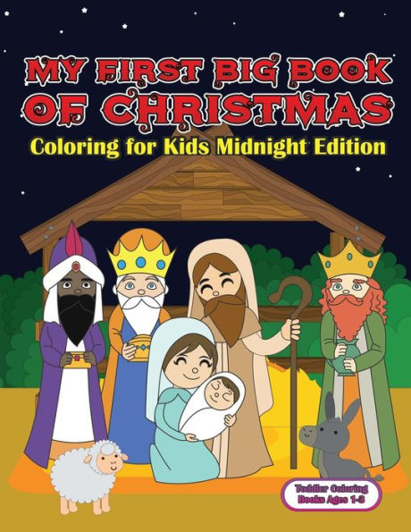 Toddler Coloring Books Ages 1-3:My First Big Book Of Christmas Coloring For Kids : A Festive And Fun Holiday Coloring Book For Kids With Christmas Trees, Santa Claus, Reindeer, Snowmen, Easy To Color, Simple And Joyful Scenes