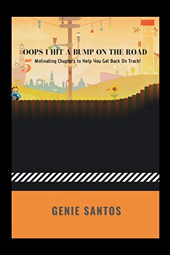 Oops, I Hit A Bump On The Road ! : 5 Motivating Chapters to Help You Get Back On Track