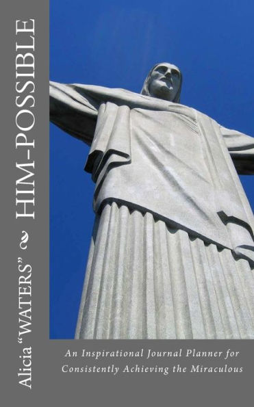 HIM-Possible: An Inspirational Journal for Consistently Achieving the Miraculous