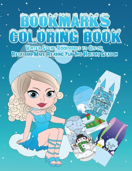 Bookmarks Coloring Book: Winter Wonderland Bookmarks to Color, Relax and Make Reading Fun This Holiday Season: 120 Holiday Bookmarks for Kids and ... for Book Lover Book Club Winter Coloring Book