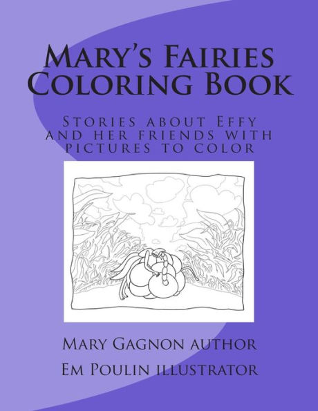 Mary's Fairies Coloring Book : Stories About Effy And Her Friends With Pictures To Color