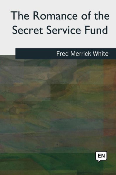 The Romance Of The Secret Service Fund - 9781727492088