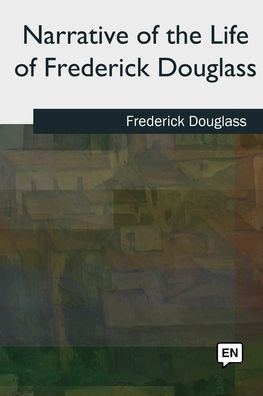 Narrative Of The Life Of Frederick Douglass - 9781727492699