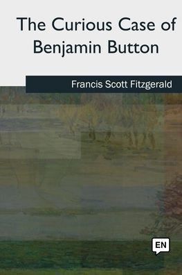 The Curious Case Of Benjamin Button - 9781727495287