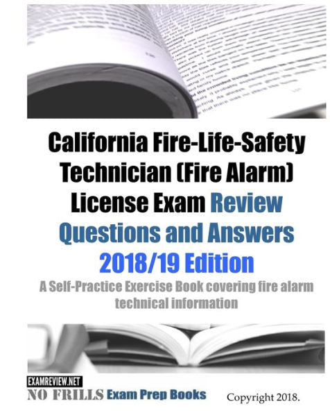 California Fire-Life-Safety Technician (Fire Alarm) License Exam Review Questions and Answers: A Self-Practice Exercise Book covering fire alarm ... and state specific licensing regulations