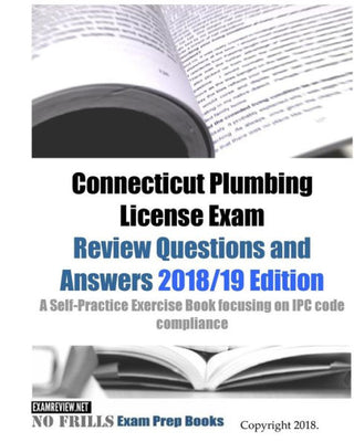 Connecticut Plumbing License Exam Review Questions and Answers: A Self-Practice Exercise Book focusing on IPC code compliance