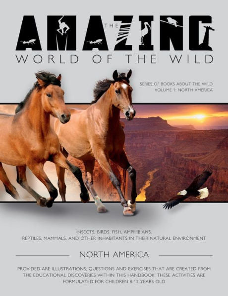 The Amazing World Of The Wild : Series Of Books About The Wild Volume 1: North America