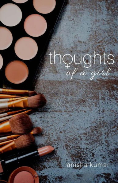 Thoughts Of A Girl : A Story Showing A Girl's Thoughts As She Progresses In Life