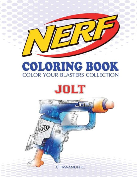 Nerf Coloring Book : Jolt: Color Your Blasters Collection, N-Strike Elite, Nerf Guns Coloring Book
