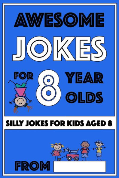 Awesome Jokes for 8 Year Olds: Silly Jokes for kids aged 8 (Jokes For kids 5-9)
