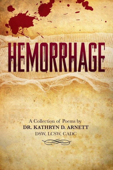 HEMORRHAGE: A Collection of Poems by DR. KATHRYN D. ARNETT, DSW, LCSW, CADC
