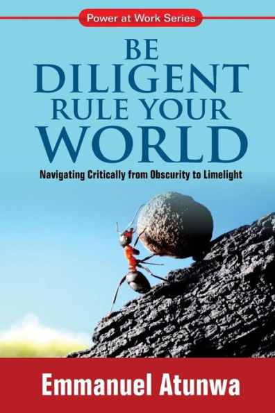 Be Diligent Rule Your World: Navigate Critically From Obscurity To Limelight