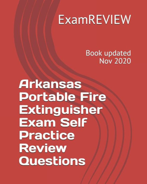 Arkansas Portable Fire Extinguisher Exam Self Practice Review Questions