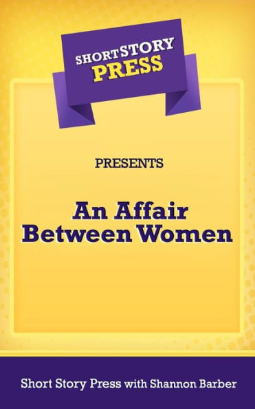 Short Story Press Presents An Affair Between Women