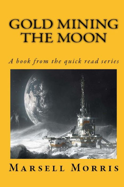 Gold Mining the Moon: A book from the quick read series (The quick reas series)