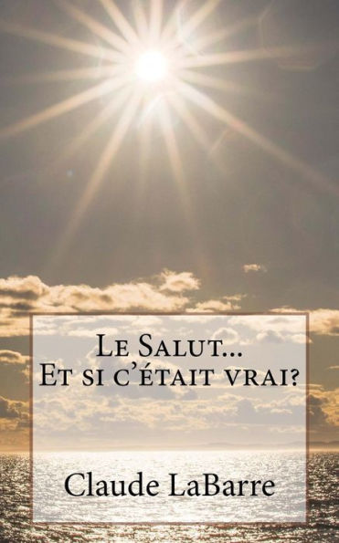 Le Salut...Et si c'etait vrai? (French Edition)