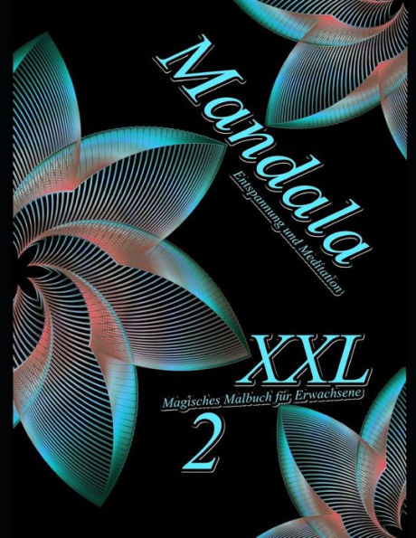 Mandala Xxl 2 : Magisches Malbuch F?r Erwachsene: Entspannung Und Meditation