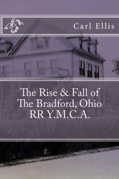 The Rise And Fall Of The Bradford, Ohio Rr Y. M. C. A.