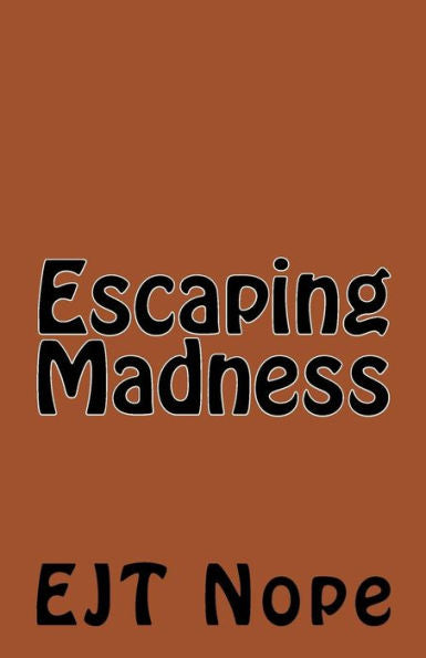 Escaping Madness (Creating Madness)