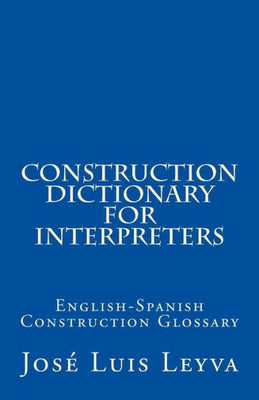 Construction Dictionary for Interpreters: English-Spanish Construction Glossary