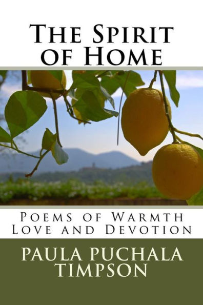 The Spirit Of Home : Poems Of Warmth Love And Devotion