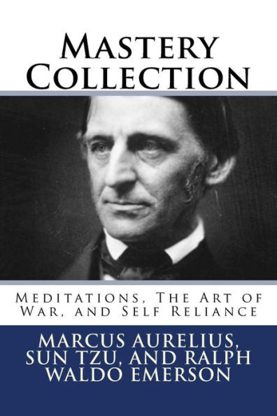 Mastery Collection : Meditations, The Art Of War, And Self Reliance