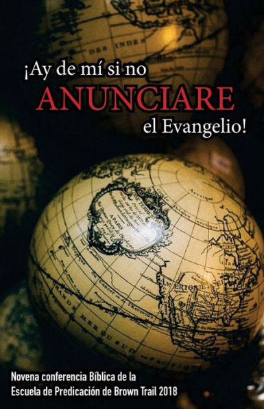 ?Ay de m? si no Anunciare el Evangelio! Novena Conferencia de Brown Trail 2018: Novena Conferencia de la Escuela de Predicaci?n de Brown Trail (Conferencias de Brown Trail) (Spanish Edition)